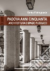 Padova anni Cinquanta. Architettura e spazio pubblico libro