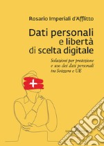 Dati personali e libertà di scelta digitale. Soluzioni per protezione e uso dei dati personali tra Svizzera e UE