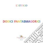 Dodici fantasmagorici. Ediz. illustrata libro