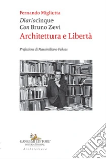 Diariocinque con Bruno Zevi. Architettura e libert�