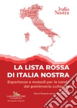 La lista rossa di Italia nostra. Esperienze e metodi per la tutela del patrimonio culturale