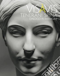 Vis � Vis Tenerani Spina. Dialogo in immagini