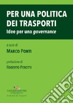 Per una politica dei trasporti. Idee per una «governance» libro