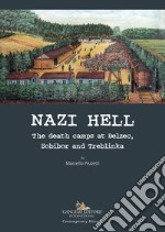 Nazi hell. The death camps at Belzec, Sobibor and Treblinka