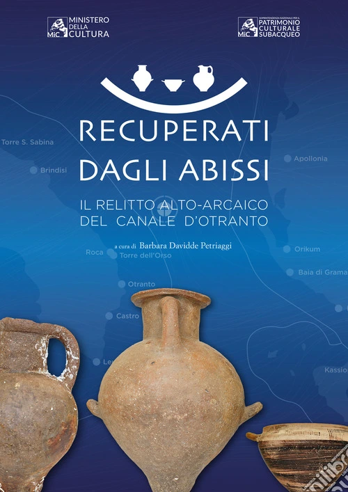 Recuperati dagli abissi. Il relitto alto-arcaico del canale d'Otranto