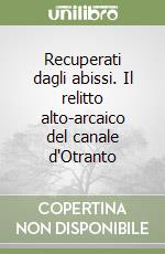 Recuperati dagli abissi. Il relitto alto-arcaico del canale d'Otranto libro