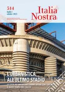 Italia nostra (2023). Vol. 514: L' urbanistica all'ultimo stadio