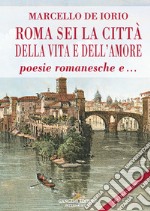 Roma sei la citta della vita e dell'amore poesie romanesche e... libro