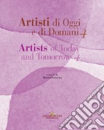 Artisti di oggi e di domani-Artists of today and tomorrow. Ediz. bilingue. Vol. 4 libro