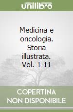 Medicina e oncologia. Storia illustrata. Vol. 1-11 libro