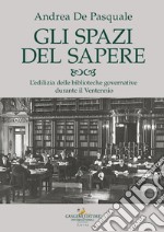 Gli spazi del sapere. L'edilizia delle biblioteche governative durante il Ventennio libro