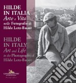 Hilde in Italia. Arte e vita nelle fotografie di Hilde Lotz-Bauer. Ediz. italiana e inglese libro