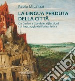 La lingua perduta della città. Da Gerico a Corviale, riflessioni sul linguaggio dell'urbanistica libro