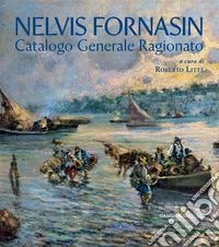 Nelvis Fornasin. Catalogo generale ragionato libro