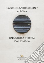 La Scuola Rossellini a Roma. Una storia scritta dal cinema libro