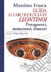 Guida all'archeologia di Leontinoi. Protagonisti, monumenti, itinerari libro