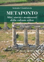 Metaponto. Miti, storia e monumenti della colonia achea libro