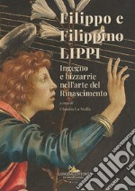 Filippo e Filippino Lippi. Ingegno e bizzarrie nell'arte del Rinascimento libro