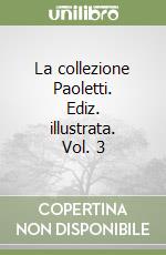 La collezione Paoletti. Ediz. illustrata. Vol. 3 libro