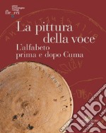 La pittura della voce. L'alfabeto prima e dopo Cuma. Catalogo della mostra (Pozzuoli, 6 maggio-30 giugno 2024). Ediz. illustrata libro