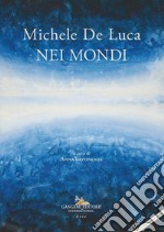 Michele De Luca. Nei mondi. Ediz. italiana e inglese libro