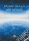 Michele De Luca. Nei mondi. Ediz. italiana e inglese libro di Imponente A. (cur.)