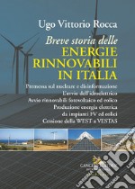 Breve storia delle energie rinnovabili in Italia. Premessa sul nucleare e disinformazione. L'avvio dell'idroelettrico. Avvio rinnovabili fotovoltaico ed eolico. Produzione energia elettrica da impianti FV ed eolici. Cessione della WEST a VESTAS libro