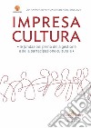 Impresa Cultura 20° Federculture. Le fondazioni perno della gestione e della partecipazione culturale libro