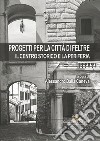 Progetti per la città di Feltre. Il centro storico e la periferia libro