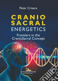 Cranio sacral energetics. Frontiers in the CranioSacral concepts libro
