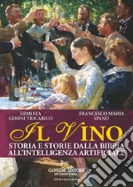 Il vino. Storia e storie dalla Bibbia all'intelligenza artificiale libro