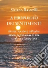 A proposito dei sentimenti. Ricordi, emozioni, solitudine, amore, pagine sciolte di vita, a volte solo immaginate libro