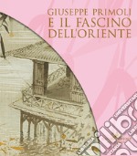 Giuseppe Primoli e il fascino dell'Oriente. Catalogo della mostra (Roma, 15 marzo-8 settembre 2024) libro