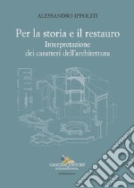 Per la storia e il restauro. Interpretazione dei caratteri dell'architettura libro