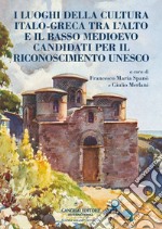 I luoghi della cultura italo?greca tra l'alto e il basso Medioevo candidati per il riconoscimento UNESCO libro