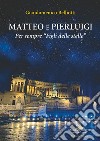 Matteo e Pierluigi. Per sempre «Figli delle stelle» libro