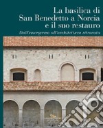 La Basilica di San Benedetto a Norcia e il suo restauro. Dall'emergenza all'architettura ritrovata libro