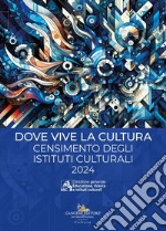 Dove vive la cultura. Censimento degli istituti culturali italiani. Testo inglese a fronte libro