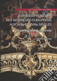 Espaces frontière des intérieurs européens aux XVIIe et XVIIIe siècles. Spectacle du monde