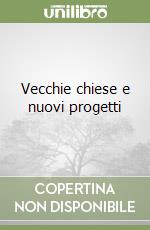 Vecchie chiese e nuovi progetti libro