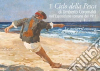 Il ciclo della pesca di Umberto Coromaldi nell'Esposizione romana del 1911. La storia e il restauro di un'opera dimenticata libro