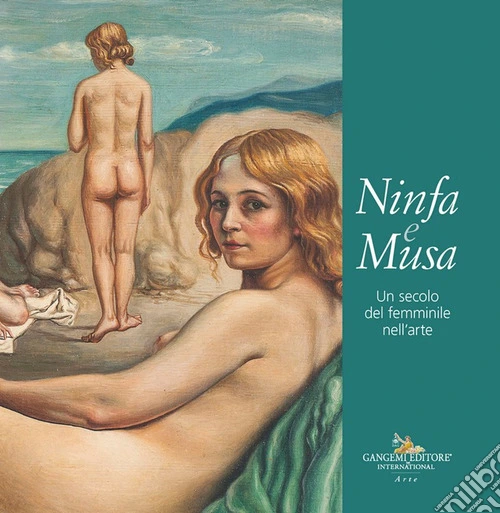 Ninfa e musa. Un secolo del femminile nell'arte. Catalogo della mostra (Roma, 21 febbraio-13 marzo 2025)