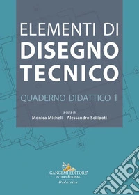 Elementi di disegno tecnico. Quaderno didattico. Vol. 1 libro