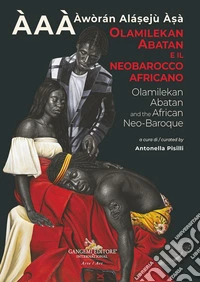 Olamilekan Abatan e il Neobarocco Africano ÀAÀ - Àwòrán Alá?ejù À?à. Olamilekan Abatan and the African Neo-Baroque. Ediz. illustrata libro