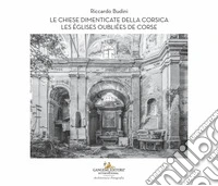 Le chiese dimenticate della Corsica-Les églises oubliées de Corse. Ediz. bilingue libro