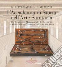 L'Accademia di storia dell'arte sanitaria. Dal complesso monumentale del Santo Spirito al Museo storico nazionale dell'arte sanitaria libro