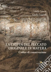 La cripta del Peccato Originale di Matera. Codice di conservazione. Ediz. illustrata libro
