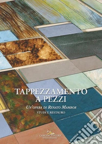 Tappezzamento a pezzi. Un'opera di Renato Mambor. Studi e restauro libro
