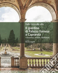 Dalla rocca alla villa. Il giardino di Palazzo Farnese a Caprarola. Conoscenza, restauro, biodiversità libro