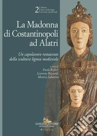 La Madonna di Costantinopoli ad Alatri. Un capolavoro restaurato della scultura lignea medievale libro